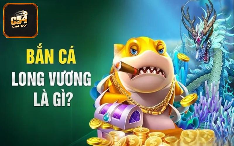 Vài nét về game bắn cá Long Vương